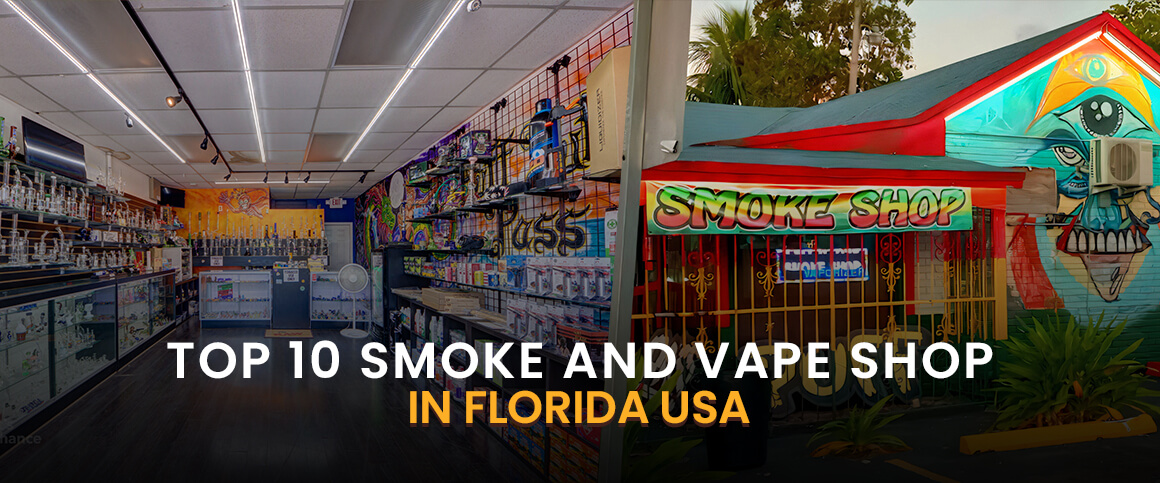 Top 10 Smoke And Vape Shops in Florida USA